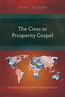 The Cross or Prosperity Gospel: The Cross or Prosperity Gospel