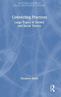 Connecting Practices: Large Topics in Society and Social Theory