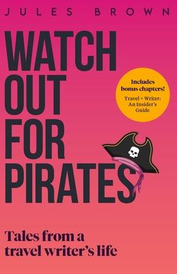 Watch Out for Pirates: Tales From a Travel Writer’s Life