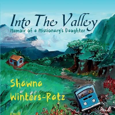 Into The Valley: Memoir of a Missionary’s Daughter