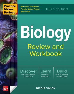 Practice Makes Perfect Biology Review and Workbook, Third Edition