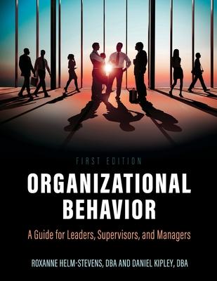 Organization Behavior: A Guide for Leaders, Supervisors, and Managers