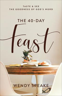 The 40-Day Feast: Taste and See the Goodness of God’s Word