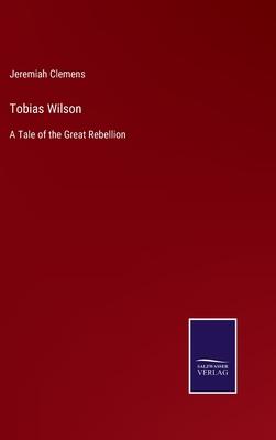 Tobias Wilson: A Tale of the Great Rebellion