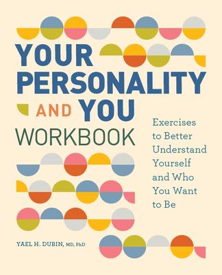 Your Personality and You Workbook: Exercises to Better Understand Yourself and Who You Want to Be