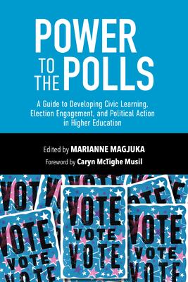 Power to the Polls: Civic Learning, Election Engagement, and Political Action in Higher Education