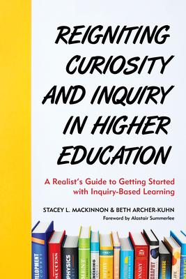 Reigniting Curiosity and Inquiry in Higher Education: A Realist’s Guide to Getting Started with Inquiry-Based Learning