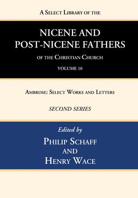 A Select Library of the Nicene and Post-Nicene Fathers of the Christian Church, Second Series, Volume 10