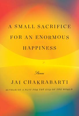 A Small Sacrifice for an Enormous Happiness: Stories