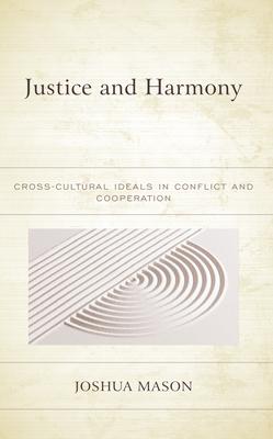 Justice and Harmony: Cross-Cultural Ideals in Conflict and Cooperation