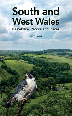 South and West Wales: Its Wildlife, People and Places