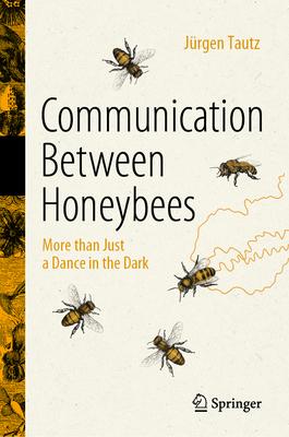 Communication Between Honeybees: More Than Just a Dance in the Dark