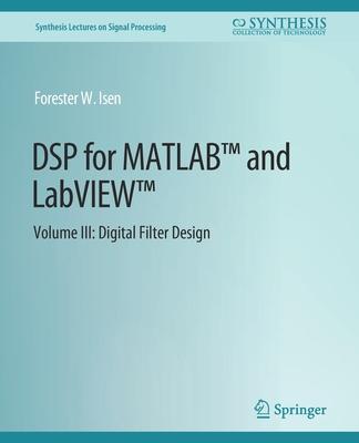 DSP for MATLAB(TM) and LabVIEW(TM) III: Digital Filter Design