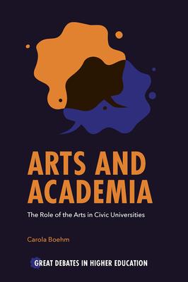 Arts and Academia: The Role of the Arts in Civic Universities