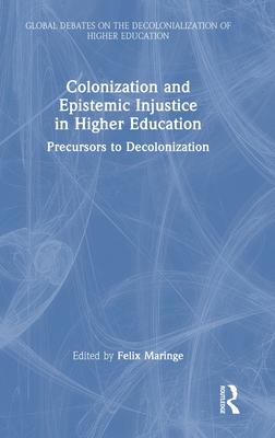 Colonization and Epistemic Injustice in Higher Education: Precursors to Decolonization