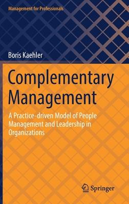 Complementary Management: A Practice-Driven Model of People Management and Leadership in Organizations