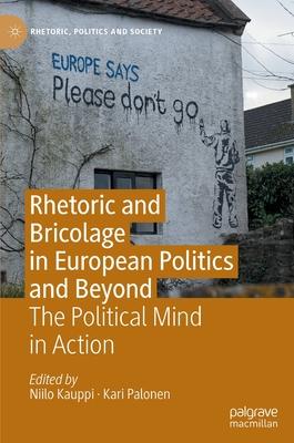 Rhetoric and Bricolage in European Politics and Beyond: The Political Mind in Action