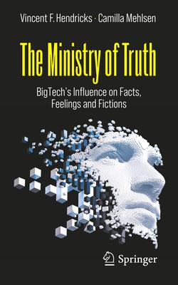 The Ministry of Truth: Bigtech’s Influence on Facts, Feelings and Fictions