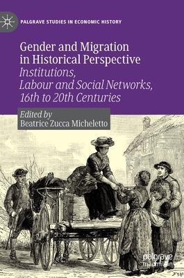 Gender and Migration in Historical Perspective: Institutions, Economic Resources and Social Networks (16th-Century to 20th-Century)