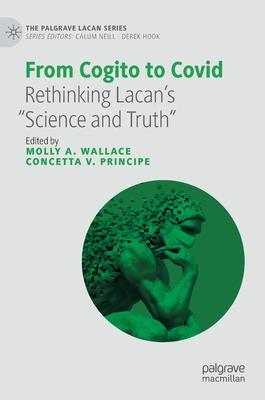 From Cogito to Covid: Rethinking Lacan’s Science and Truth