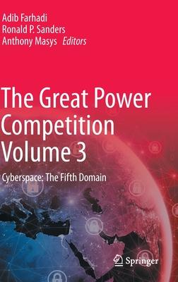 The Great Power Competition Volume 3: Cyberspace: The Fifth Domain