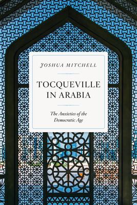 Tocqueville in Arabia: Dilemmas in a Democratic Age