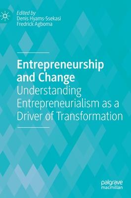 Entrepreneurship and Change: Understanding Entrepreneurialism as a Driver of Transformation