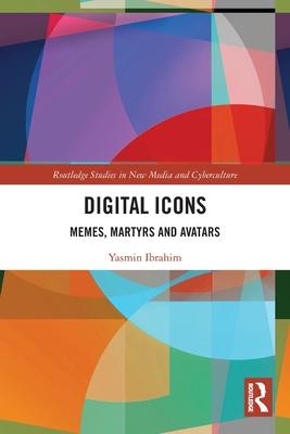 Digital Icons: Memes, Martyrs and Avatars