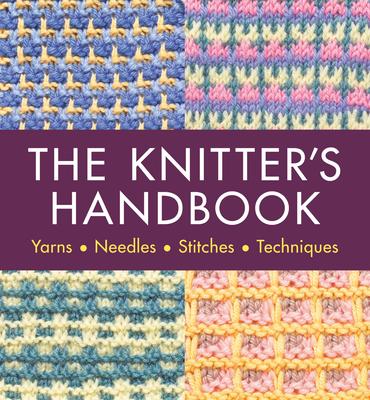 The Knitter’s Handbook: Over 90 Stitches and Techniques Explained