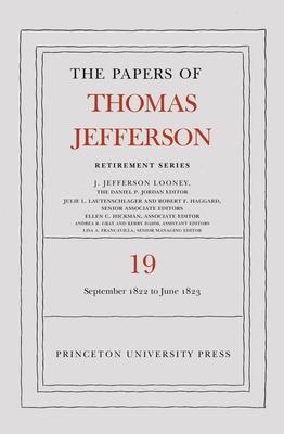 The Papers of Thomas Jefferson, Retirement Series, Volume 19: 16 September 1822 to 30 June 1823