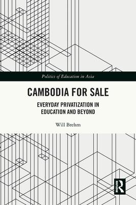 Cambodia for Sale: Everyday Privatization in Education and Beyond