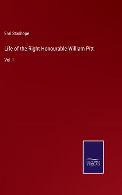 Life of the Right Honourable William Pitt: Vol. I