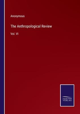 The Anthropological Review: Vol. VI