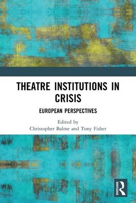 Theatre Institutions in Crisis: European Perspectives