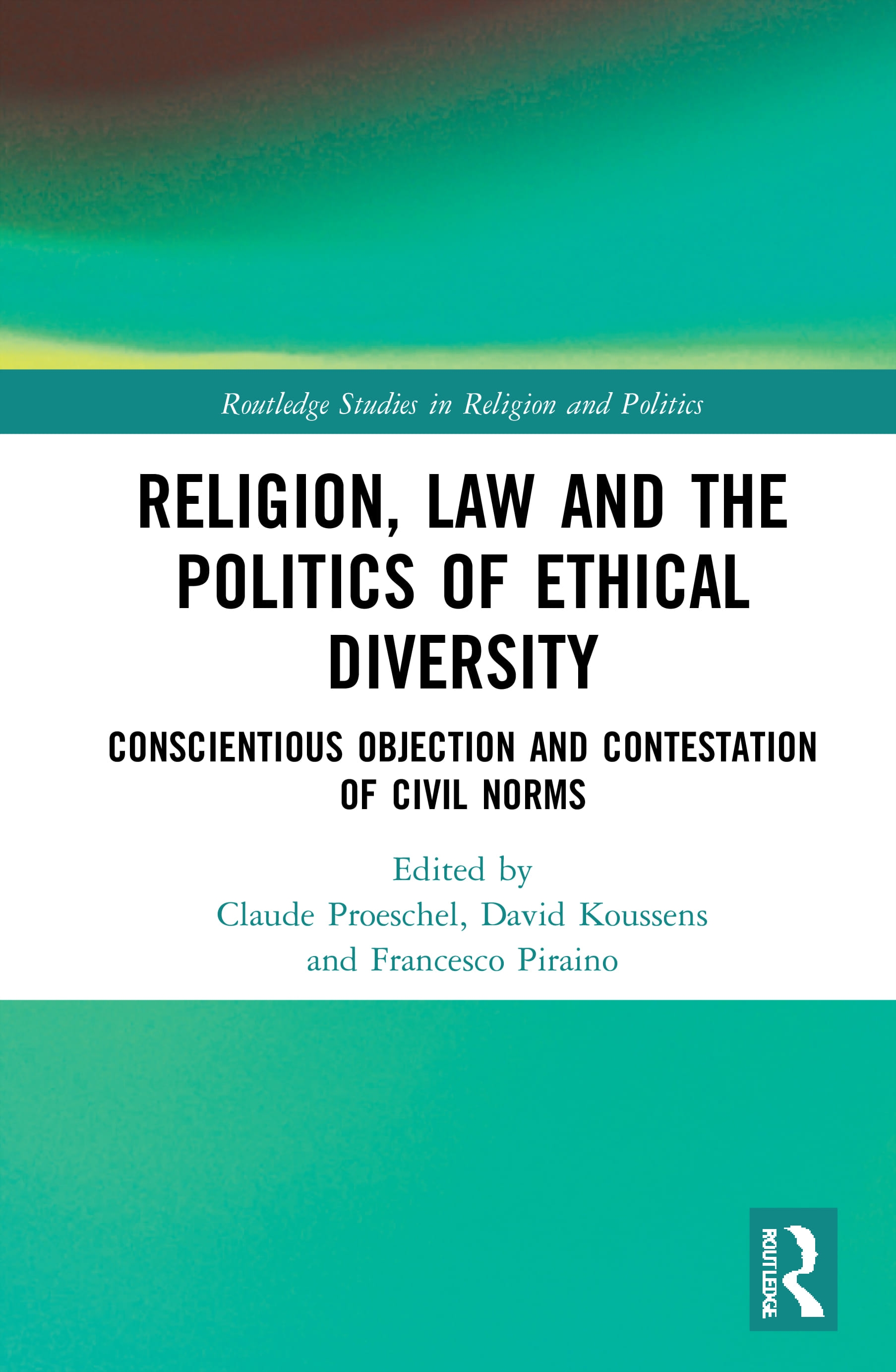 Religion, Law and the Politics of Ethical Diversity: Conscientious Objection and Contestation of Civil Norms