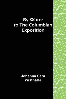 By Water to the Columbian Exposition