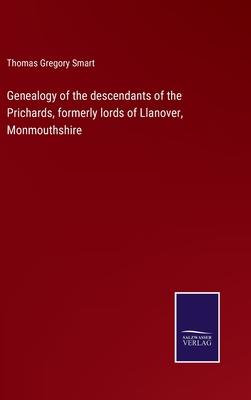 Genealogy of the descendants of the Prichards, formerly lords of Llanover, Monmouthshire