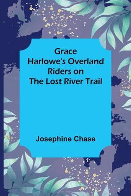 Grace Harlowe’s Overland Riders on the Lost River Trail