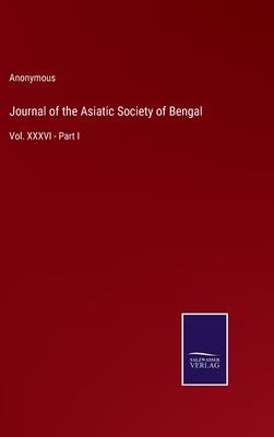 Journal of the Asiatic Society of Bengal: Vol. XXXVI - Part I