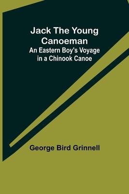 Jack the Young Canoeman: An Eastern Boy’s Voyage in a Chinook Canoe