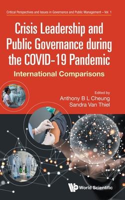 Crisis Leadership and Public Governance During the Covid-19 Pandemic: Strategies, Policy Processes, Management and Performance