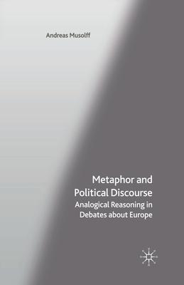 Metaphor and Political Discourse: Analogical Reasoning in Debates about Europe