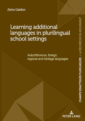 Learning Additional Languages in Plurilingual School Settings: Autochthonous, Foreign, Regional and Heritage Languages