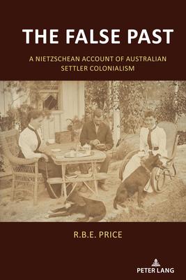 The False Past: A Nietzschean Account of Australian Settler Colonialism