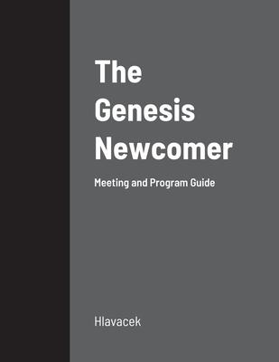 The Genesis Newcomer: Meeting and Program Guide