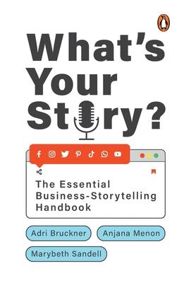 What’s Your Story?: The Essential Business-Storytelling Handbook