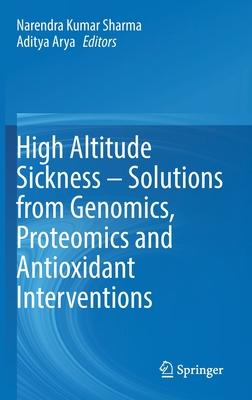 High Altitude Sickness - Solutions from Genomics, Proteomics and Antioxidant Interventions