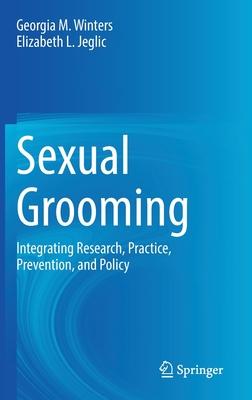 Sexual Grooming: Integrating Research, Practice, Prevention, and Policy