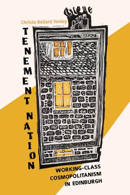 Tenement Nation: Working-Class Cosmopolitans in Edinburgh, Scotland