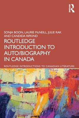 The Routledge Introduction to Auto/Biography in Canada